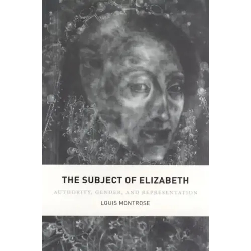 The Subject of Elizabeth: Authority, Gender, and Representation