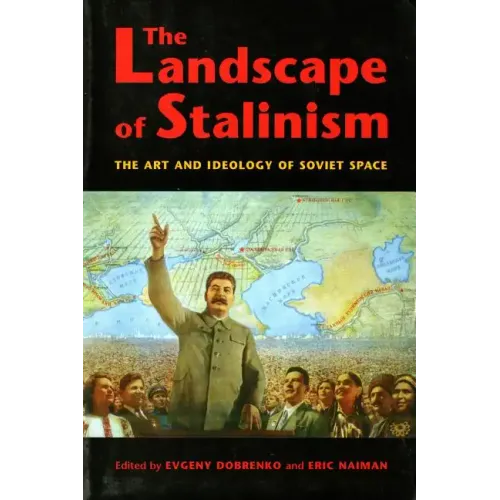 The Landscape of Stalinism: The Art and Ideology of Soviet Space