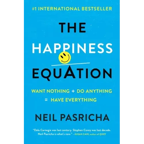 The Happiness Equation: Want Nothing + Do Anything=have Everything