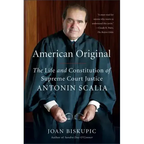 American Original: The Life and Constitution of Supreme Court Justice Antonin Scalia