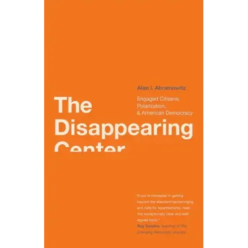 Disappearing Center: Engaged Citizens, Polarization, and American Democracy