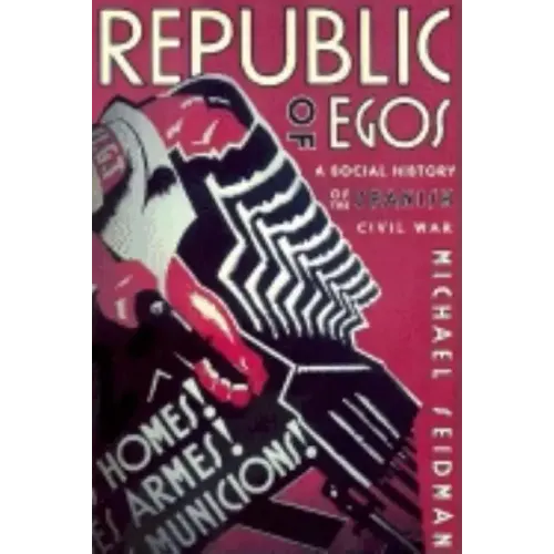 Republic of Egos: Social History of the Spanish Civil War