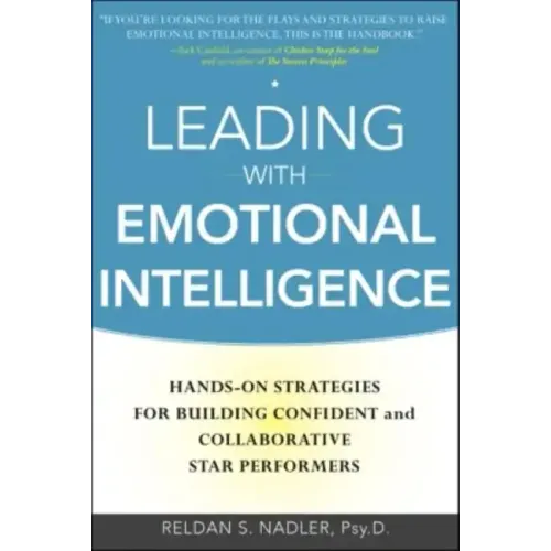 Leading with Emotional Intelligence: Hands-On Strategies for Building Confident and Collaborative Star Performers