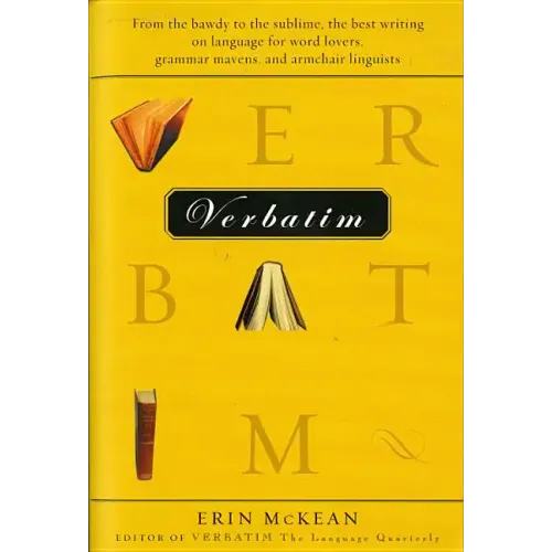 Verbatim: From the Bawdy to the Sublime, the Best Writing on Language for Word Lovers, Grammar Mavens, and Armchair Linguists