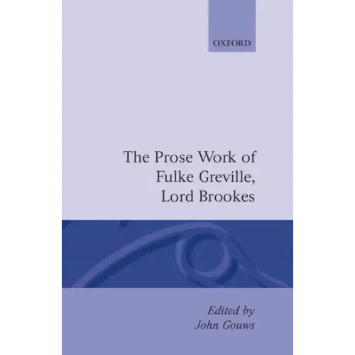 Prose Works Fulke Greville, Lord Brooke Ed Gouws