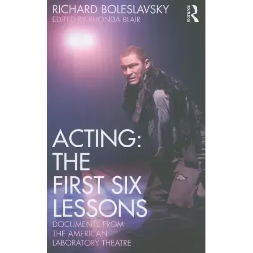 Acting: The First Six Lessons: Documents from the American Laboratory Theatre