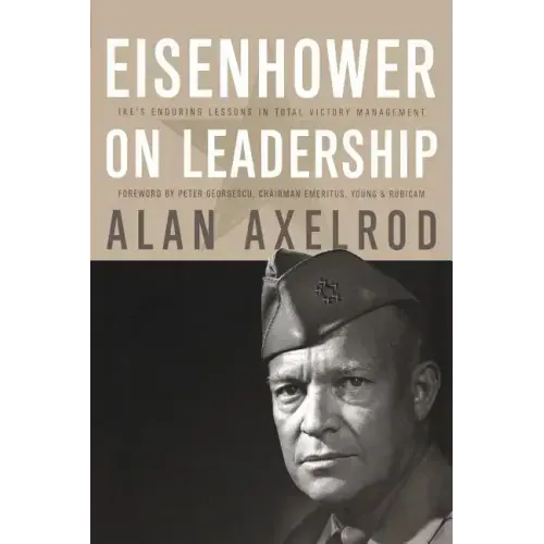 Eisenhower on Leadership: Ike's Enduring Lessons in Total Victory Management
