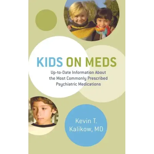 Kids on Meds: Up-To-Date Information about the Most Commonly Prescribed Psychiatric Medications
