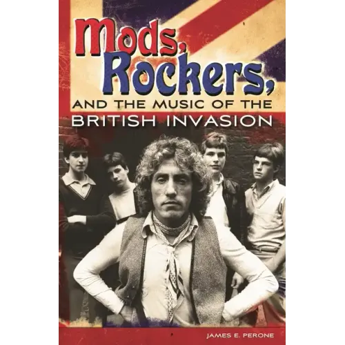 Mods, Rockers, and the Music of the British Invasion