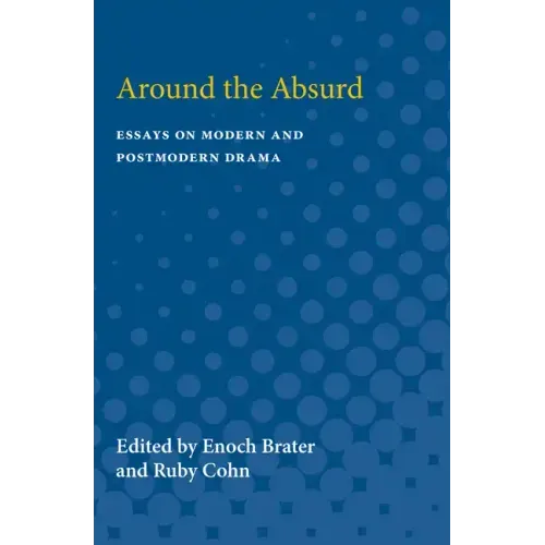 Around the Absurd: Essays on Modern and Postmodern Drama