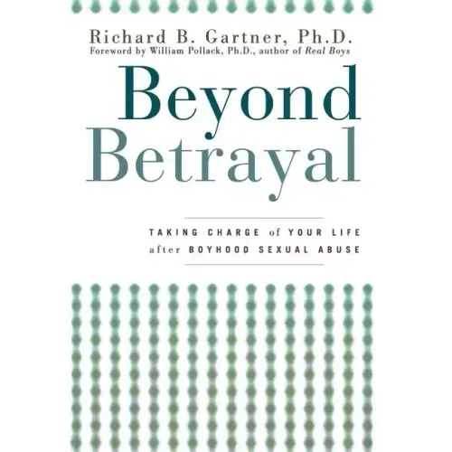 Beyond Betrayal: Taking Charge of Your Life After Boyhood Sexual Abuse