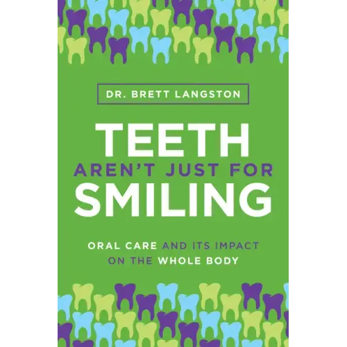 Teeth Aren't Just for Smiling: Oral Care and Its Impact on the Whole Body
