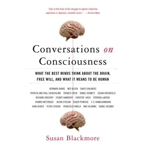 Conversations on Consciousness: What the Best Minds Think about the Brain, Free Will, and What It Means to Be Human