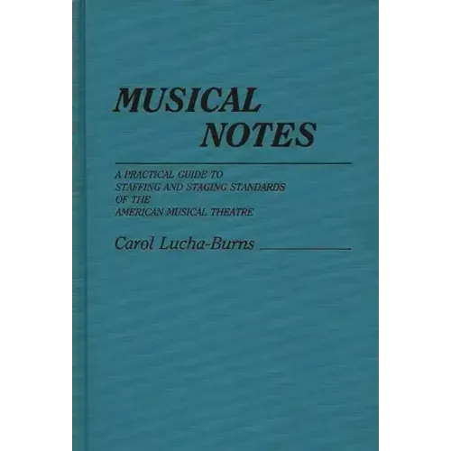 Musical Notes: A Practical Guide to Staffing and Staging Standards of the American Musical Theater