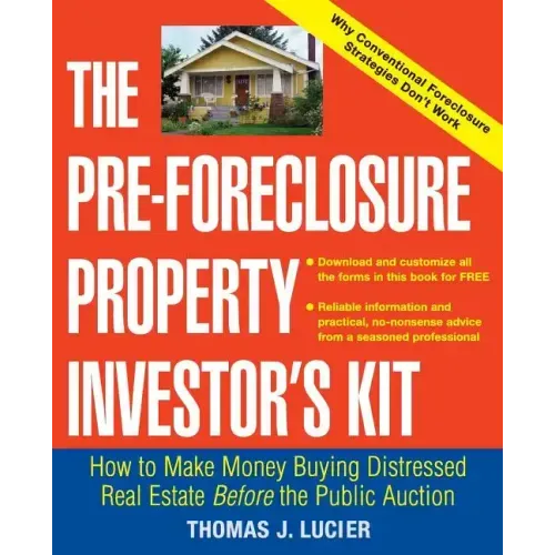The Pre-Foreclosure Property Investor's Kit: How to Make Money Buying Distressed Real Estate -- Before the Public Auction