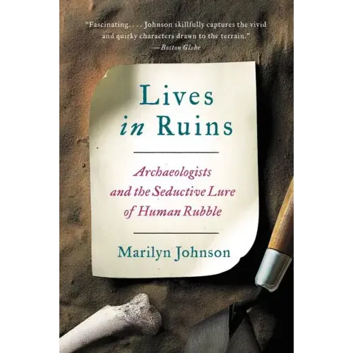 Lives in Ruins: Archaeologists and the Seductive Lure of Human Rubble
