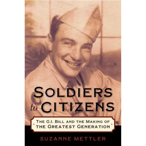 Soldiers to Citizens: The G.I. Bill and the Making of the Greatest Generation