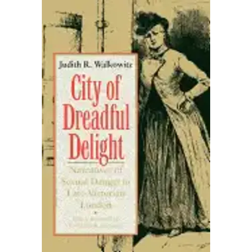 City of Dreadful Delight: Narratives of Sexual Danger in Late-Victorian London