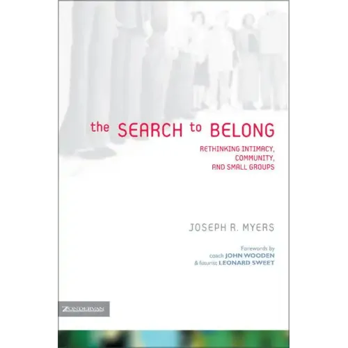 The Search to Belong: Rethinking Intimacy, Community, and Small Groups