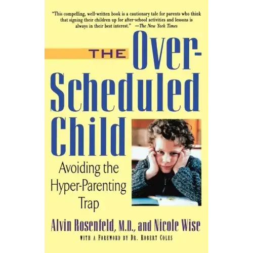 The Over-Scheduled Child: Avoiding the Hyper-Parenting Trap