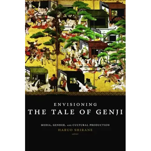 Envisioning the Tale of Genji: Media, Gender, and Cultural Production