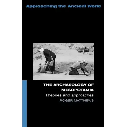 The Archaeology of Mesopotamia: Theories and Approaches