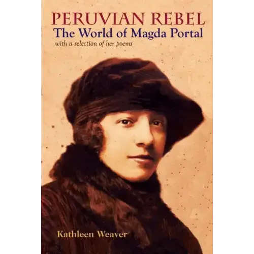 Peruvian Rebel: The World of Magda Portal, with a Selection of Her Poems