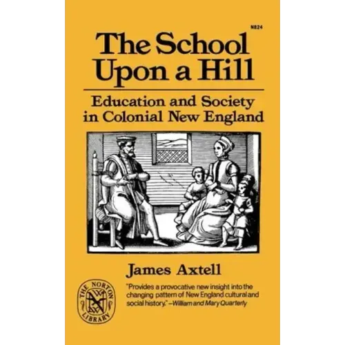 The School Upon a Hill: Education and Society in Colonial New England