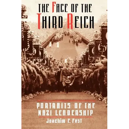 The Face of the Third Reich: Portraits of the Nazi Leadership