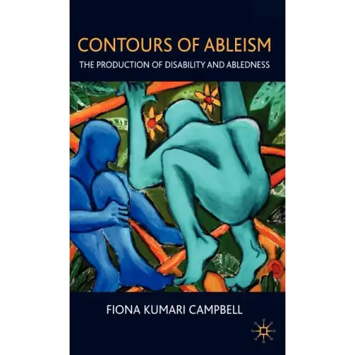 Contours of Ableism: The Production of Disability and Abledness