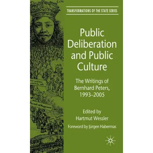 Public Deliberation and Public Culture: The Writings of Bernhard Peters, 1993-2005