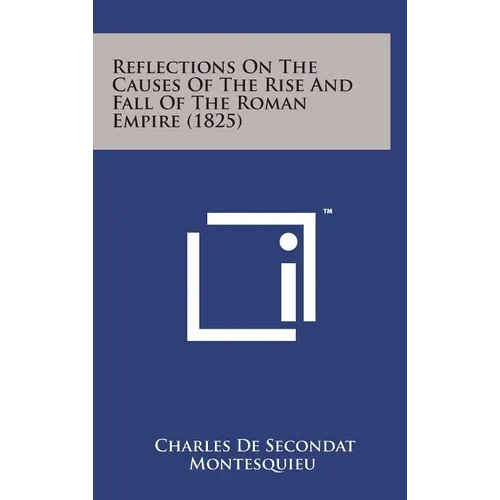Reflections on the Causes of the Rise and Fall of the Roman Empire (1825)