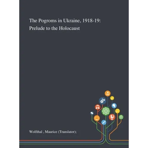 The Pogroms in Ukraine, 1918-19: Prelude to the Holocaust