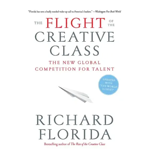 The Flight of the Creative Class: The New Global Competition for Talent