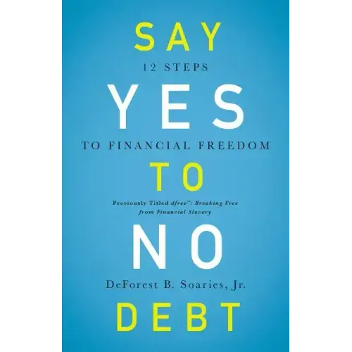 Say Yes to No Debt: 12 Steps to Financial Freedom