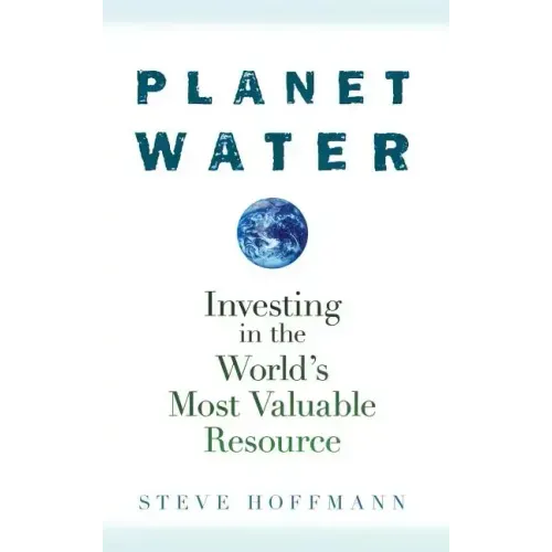 Planet Water: Investing in the World's Most Valuable Resource