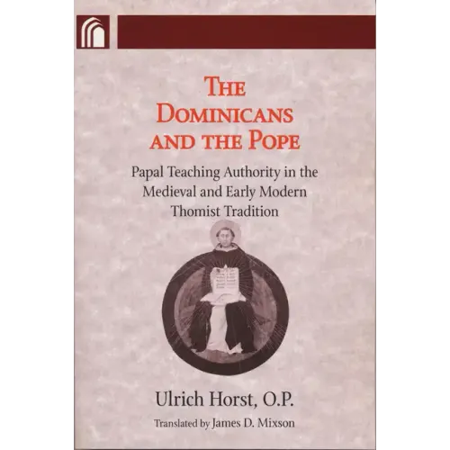Dominicans and the Pope: Papal Teaching Authority in the Medieval and Early Modern Thomist Tradition