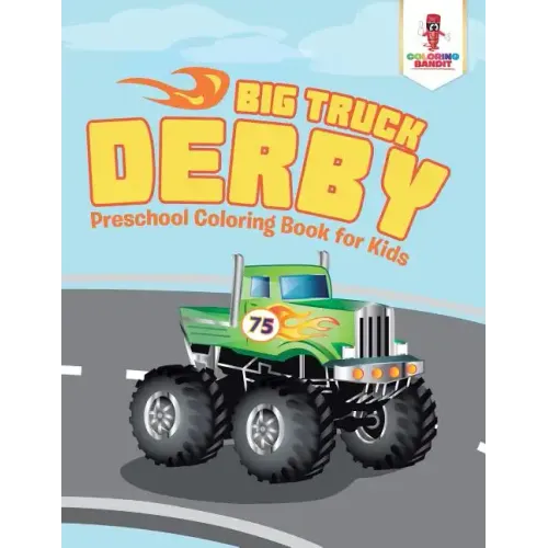 Big Truck Derby: Preschool Coloring Book for Kids