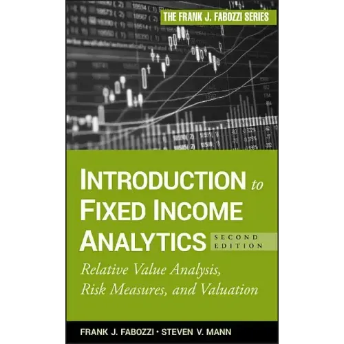 Introduction to Fixed Income Analytics: Relative Value Analysis, Risk Measures and Valuation