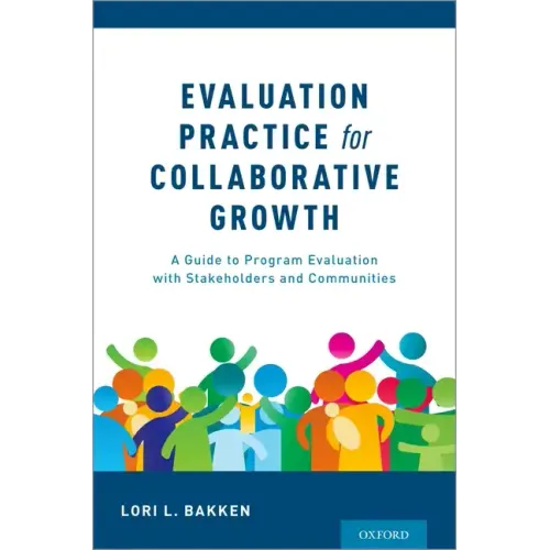Evaluation Practice for Collaborative Growth: A Guide to Program Evaluation with Stakeholders and Communities