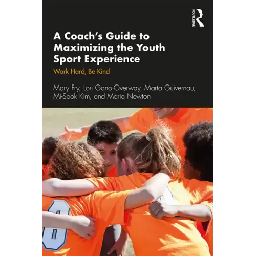 A Coach's Guide to Maximizing the Youth Sport Experience: Work Hard, Be Kind