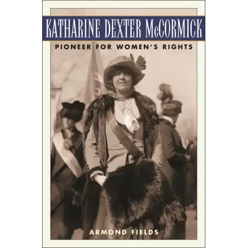 Katharine Dexter McCormick: Pioneer for Women's Rights