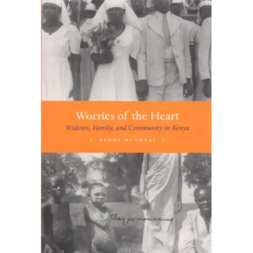 Worries of the Heart: Widows, Family, and Community in Kenya