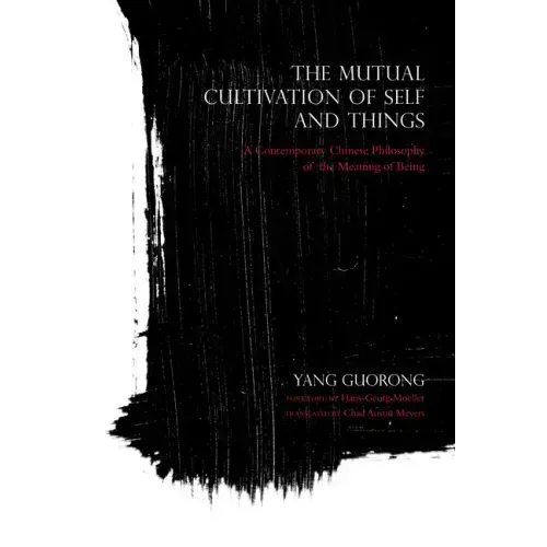 Mutual Cultivation of Self and Things: A Contemporary Chinese Philosophy of the Meaning of Being