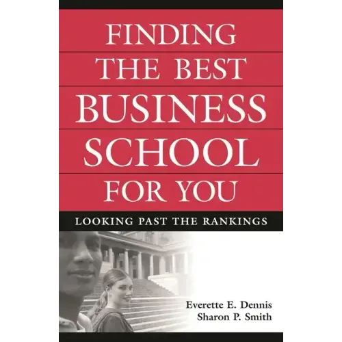 Finding the Best Business School for You: Looking Past the Rankings