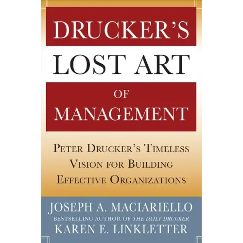 Drucker's Lost Art of Management: Peter Drucker's Timeless Vision for Building Effective Organizations