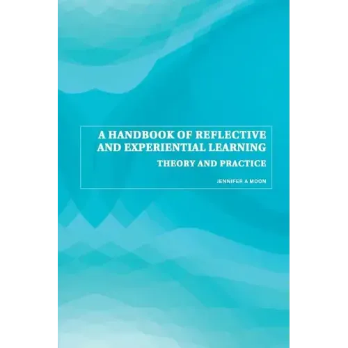 A Handbook of Reflective and Experiential Learning: Theory and Practice