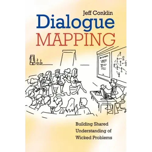 Dialogue Mapping: Building Shared Understanding of Wicked Problems