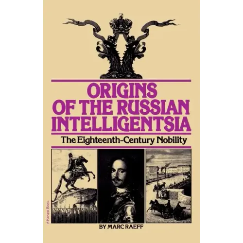 Origins of the Russian Intelligentsia: The Eighteenth-Century Nobility