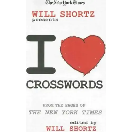 The New York Times Will Shortz Presents I Love Crosswords: From the Pages of the New York Times